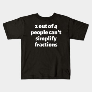 2 out of 4 people can't simplify fractions Kids T-Shirt